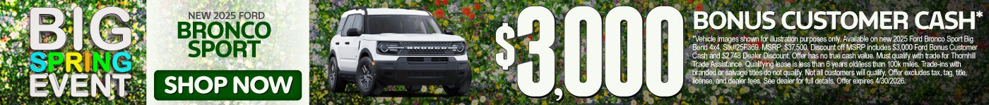 New 2025 Ford Bronco Sport	$3,000 Bonus Customer Cash*