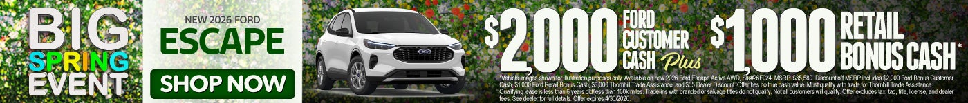 New 2026 Ford Escape	$2,000 Ford Customer Cash PLUS $1,000 Retail Bonus Cash!*